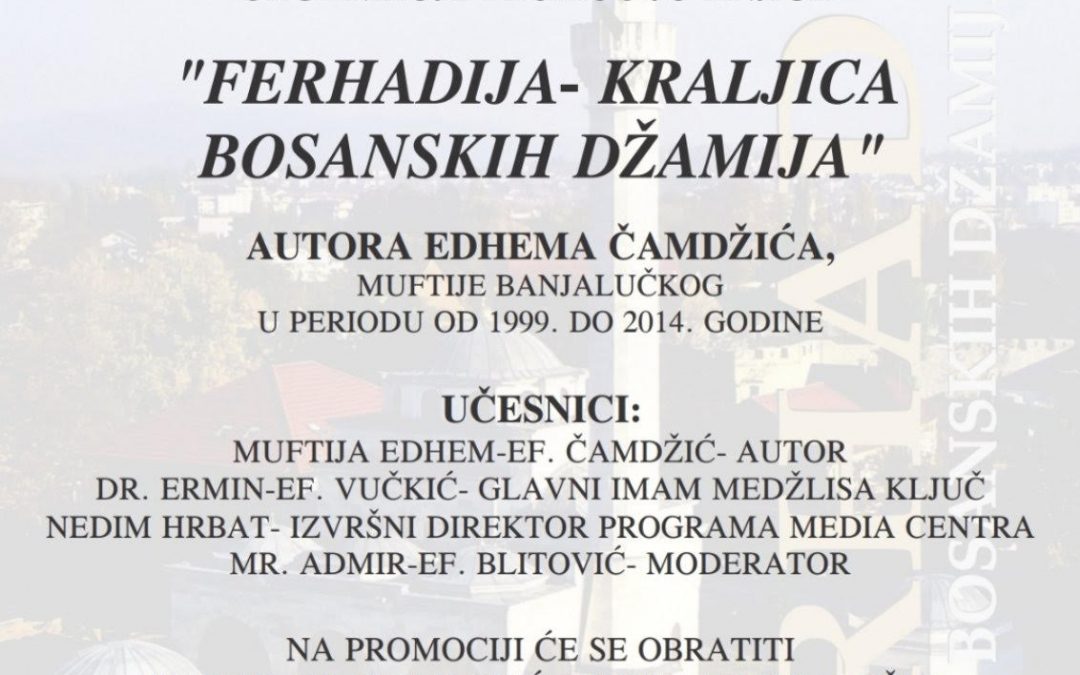 NAJAVA: Promocija knjige”Ferhadija-kraljica bosanskih džamija”