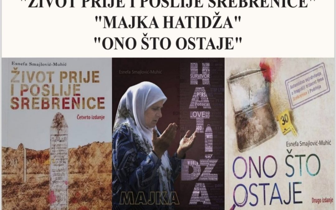 NAJAVA: Promocija knjiga “Život prije i poslije Srebrenice”, “Majka Hatidža” i “Ono što ostaje” autorice Esnefe Smajlović-Muhić